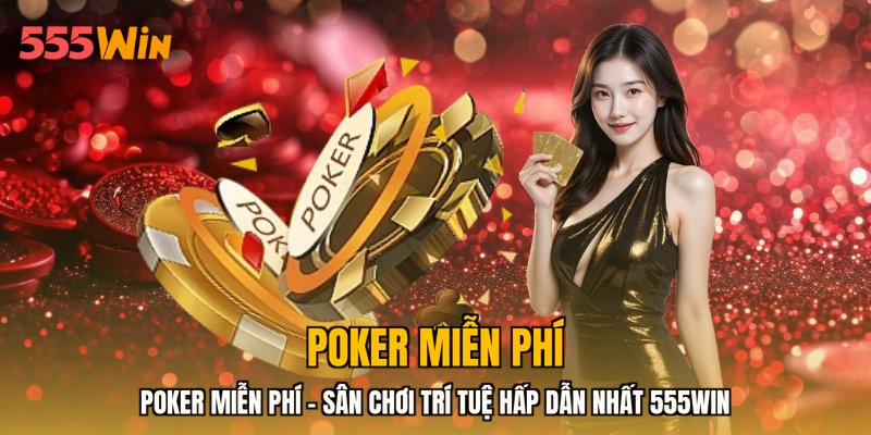 Poker Miễn Phí - Sân Chơi Trí Tuệ Hấp Dẫn Nhất 555WIN